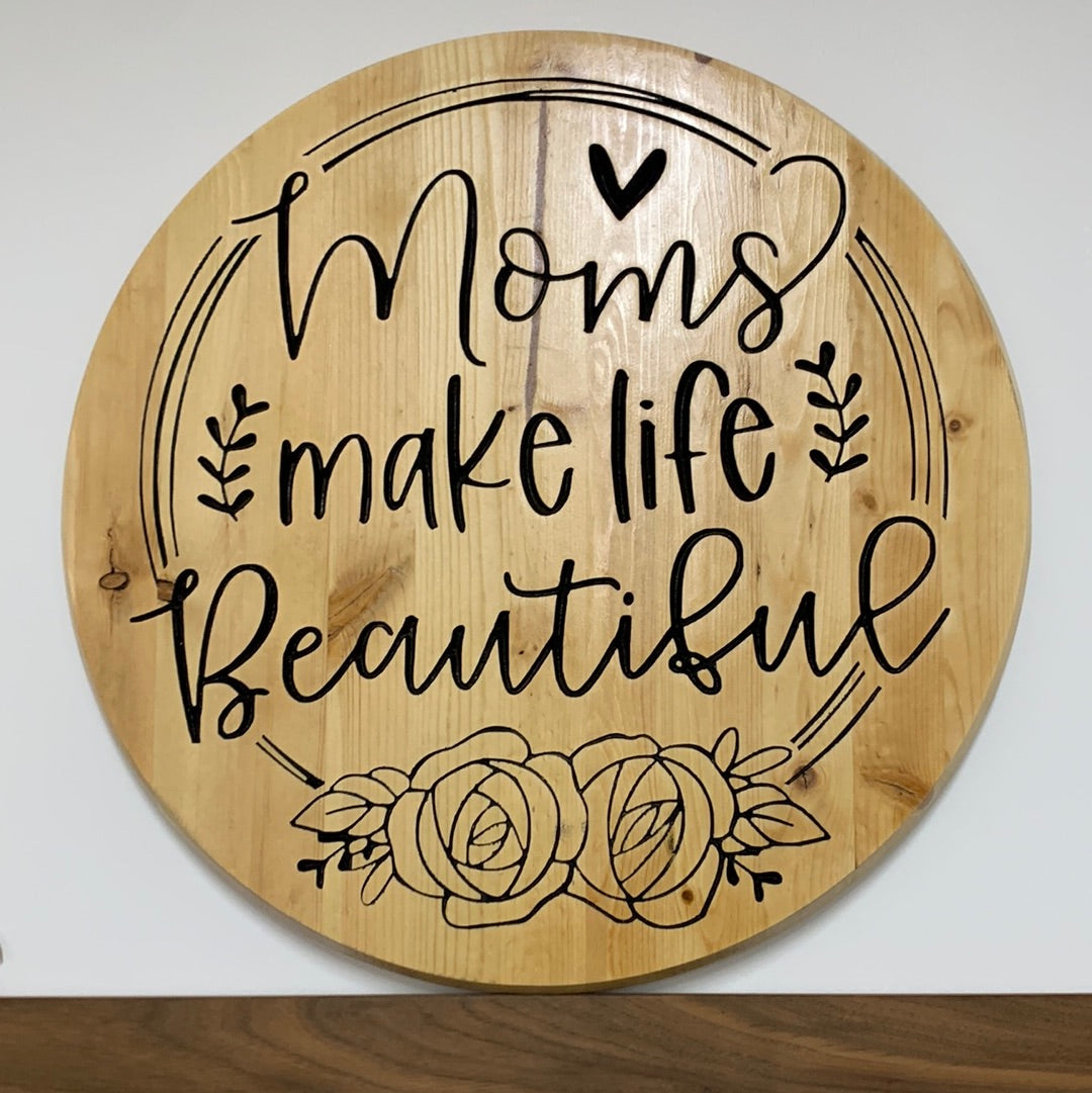 Moms Make Life Beautiful