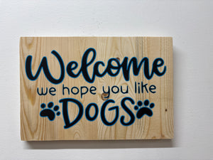 Welcome, We Hope You Like Dogs Sign