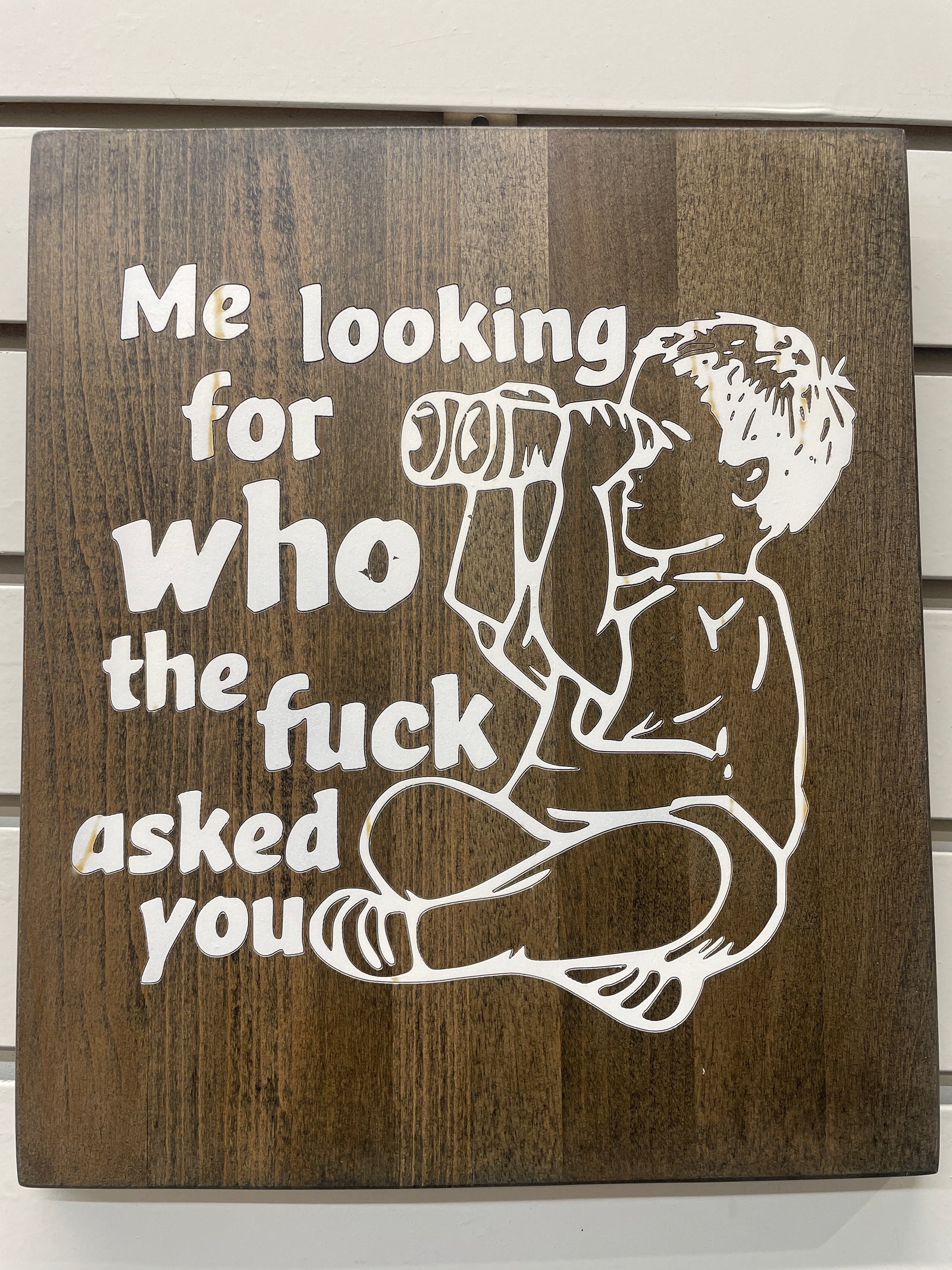 Me Looking For Who The F..k Asked You Sign