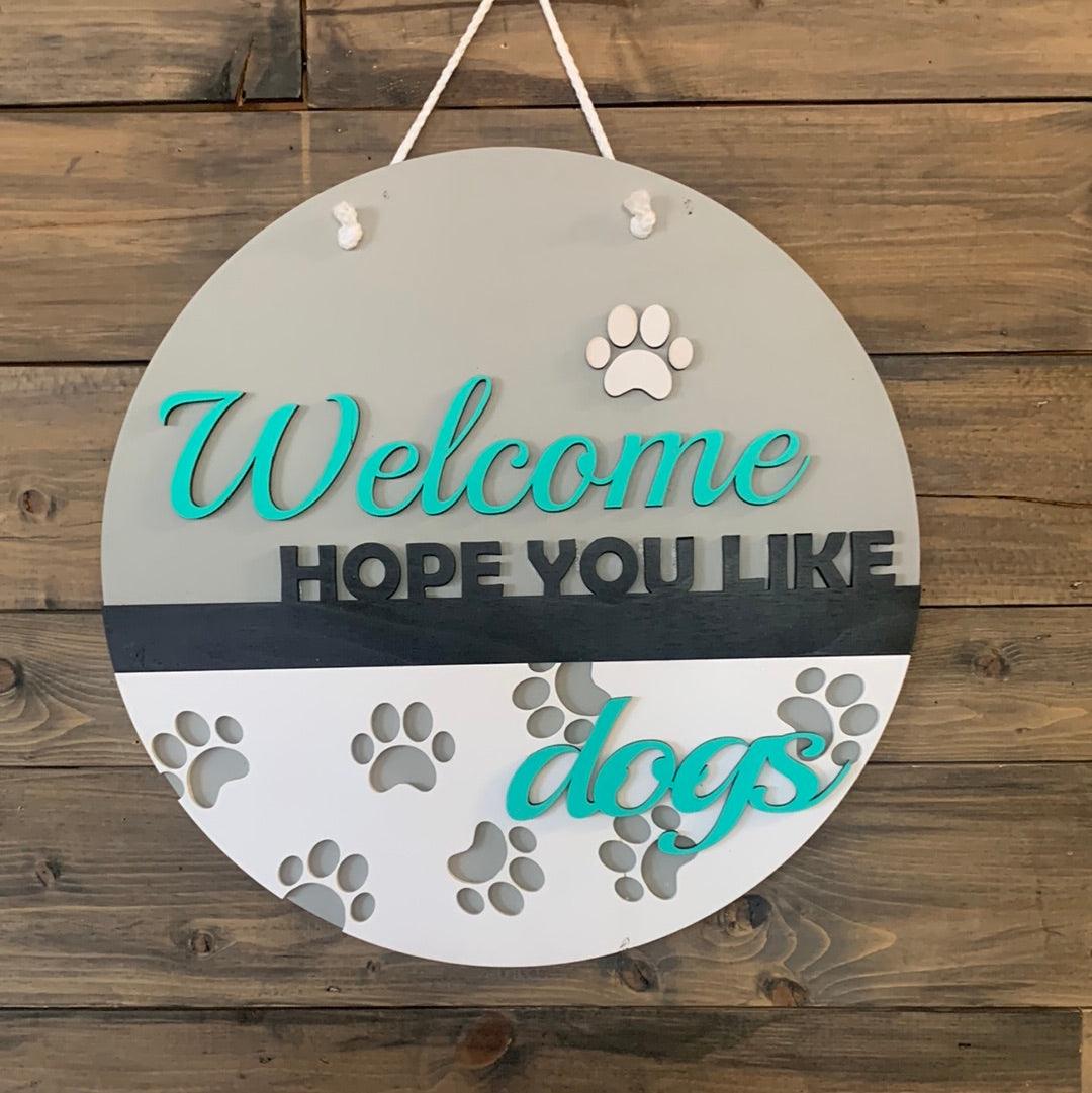 Welcome Hope You Like Dogs Door Hanger - Northern Heart Designs