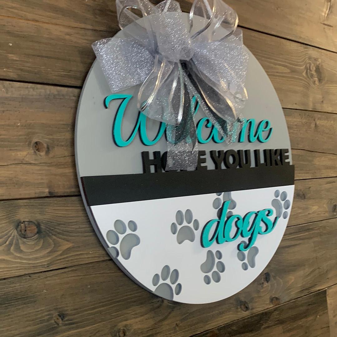 Welcome Hope You Like Dogs Door Hanger - Northern Heart Designs