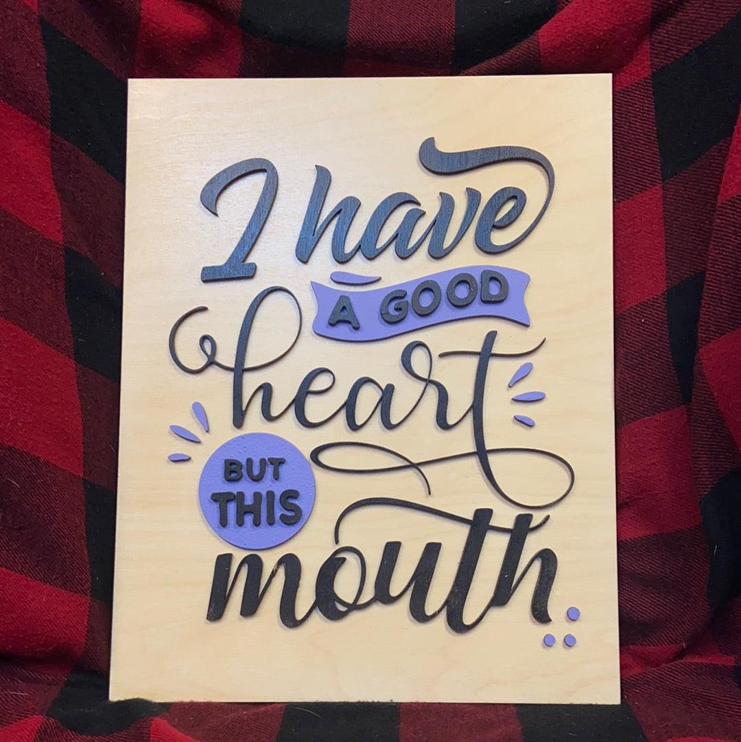 I Have a Good Heart but this Mouth Sign - Northern Heart Designs